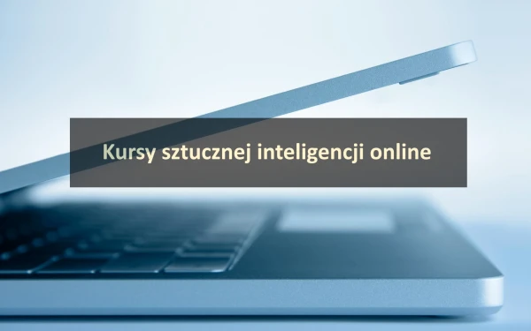 Kursy ze sztucznej inteligencji online - TOP 15 szkoleń AI z certyfikatem