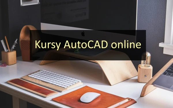 Kursy AutoCAD online - TOP 10 szkoleń  z certyfikatem