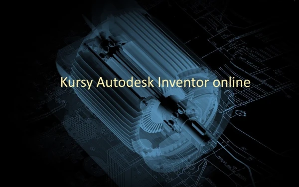 Kursy Autodesk Inventor online - szkolenia z certyfikatem