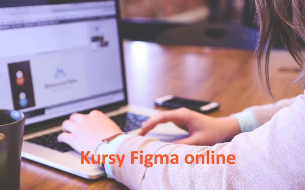 Kursy Figma online - TOP 10 szkoleń z certyfikatem